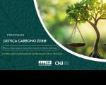 Arte com fundo predominante verde escuro. À esquerda o destaque PROGRAMA JUSTIÇA CARBONO ZERO. À direita imagem de uma arvore com um prato de balança da justiça em um dos galhos. Na parte inferior, as logomarcas do STF e do CNJ.