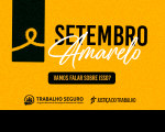 Imagem de fundo amarelo, onde se lê, centralizado, o texto preto e branco SETEMBRO AMARELO. À esquerda, tarja vertical preta com o laço amarelo símbolo da campanha. Na base, as logomarcas do Trabalho Seguro e da Justiça do Trabalho.