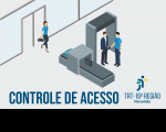 Imagem de fundo cinza claro, mostrando cena com ilustração de uma mulher passando por uma porta e de um homem sendo revistado por outro homem em um portal detector de metais, tendo ao lado esteira de raios X por onde passa uma pasta de trabalho. Na base, o texto azul marinho CONTROLE DE ACESSO. À direita, a logomarca do TRT-16.