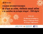 Arte na cor laranja. Ao centro a informação: Diálogos Interinstitucionais: Do Clique ao Crime, Violência Sexual Online e os Caminhos da Proteção Integral – ECA Digital
