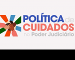 Arte com destaque para Política de Cuidados no Poder Judiciário