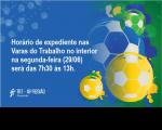 Horário de expediente nas Varas do Trabalho no interior na segunda-feira (29/6) será das 7h30 às 13h.
