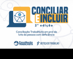 Arte nas cores branca, azul e laranja. Ao centro a informação: Conciliar e Incluir. Na esquerda o símbolo da inclusão. Na parte inferior as logomarcas: Concilação Trabalhista e Justiça do Trabalho